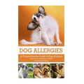 Dog Allergies: A Comprehensive Guide to Dog Allergies - Paperback