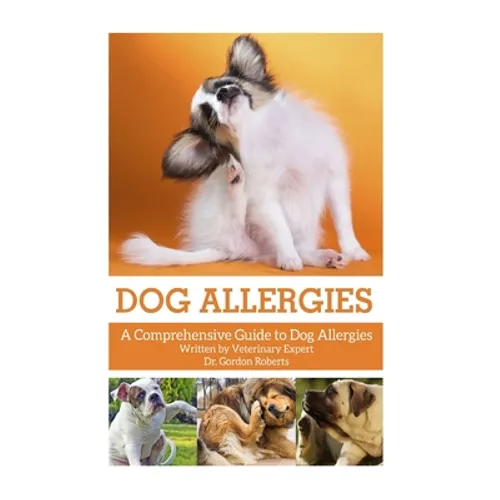 Dog Allergies: A Comprehensive Guide to Dog Allergies - Paperback