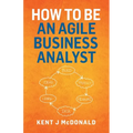 How To Be An Agile Business Analyst - Paperback