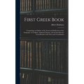 First Greek Book: Comprising an Outline of the Forms and Inflections of the Language, a Complete Analytical Syntax, and an Introductory - Hardcover