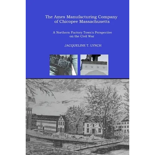 The Ames Manufacturing Company of Chicopee, Massachusetts: A Northern Factory Town's Perspective on the Civil War