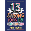 13 Things Strong Kids Do: Think Big, Feel Good, Act Brave - Hardcover