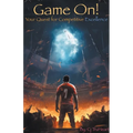 Game On: Your Quest for Competitive Excellence - Paperback