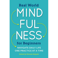 Real World Mindfulness for Beginners: Navigate Daily Life One Practice at a Time - Paperback
