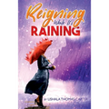 Reigning While It's Raining: A Woman's Journey Towards Her Destiny - Paperback