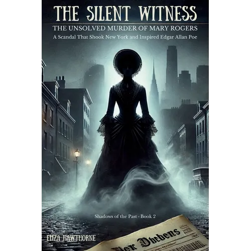 The Silent Witness: A Scandal That Shook New York and Inspired Edgar Allan Poe