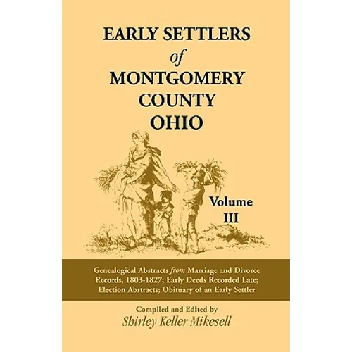 Early Settlers of Montgomery County, Ohio Volume 3: Genealogical Abstracts from Marriage and Divorce Records 1803 - 1827, Early Deeds Recorded Late, E