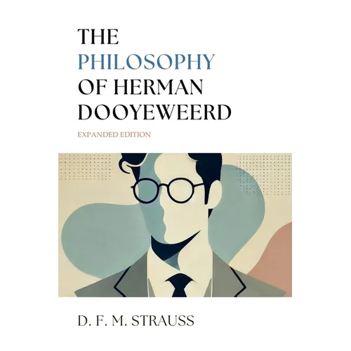 The Philosophy of Herman Dooyeweerd: Expanded Edition - Paperback