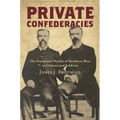 Private Confederacies: The Emotional Worlds of Southern Men as Citizens and Soldiers
