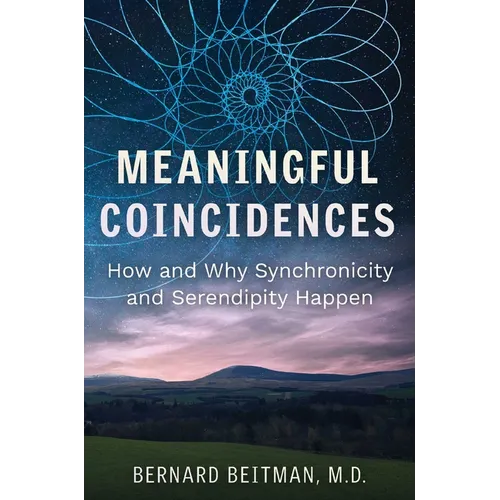 Meaningful Coincidences: How and Why Synchronicity and Serendipity Happen - Paperback