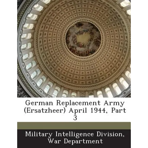 German Replacement Army (Ersatzheer) April 1944, Part 3 - Paperback
