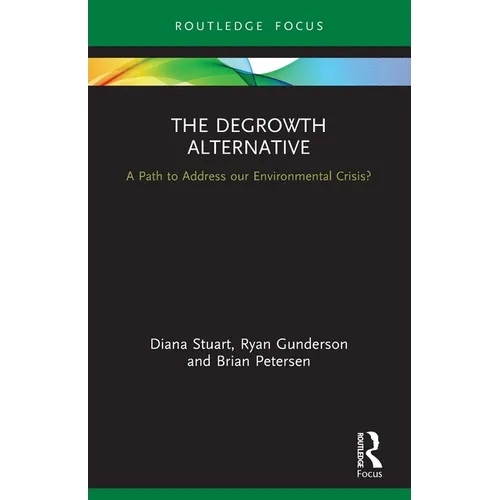 The Degrowth Alternative: A Path to Address Our Environmental Crisis? - Paperback