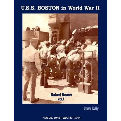 U.S.S. Boston in World War II: Baked Beans Vol. 1