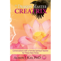 The Dragon Master Creatrix: Conversations with a Female Spiritual Teacher for these New Times - Paperback
