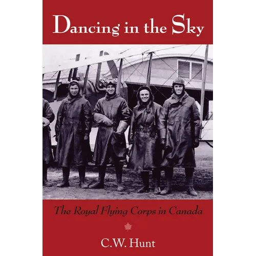 Dancing in the Sky: The Royal Flying Corps in Canada