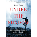 Under the Shadow: Rage and Revolution in Modern Turkey