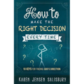 How to Make the Right Decision Every Time: 10 Keys for Finding God's Direction - Paperback