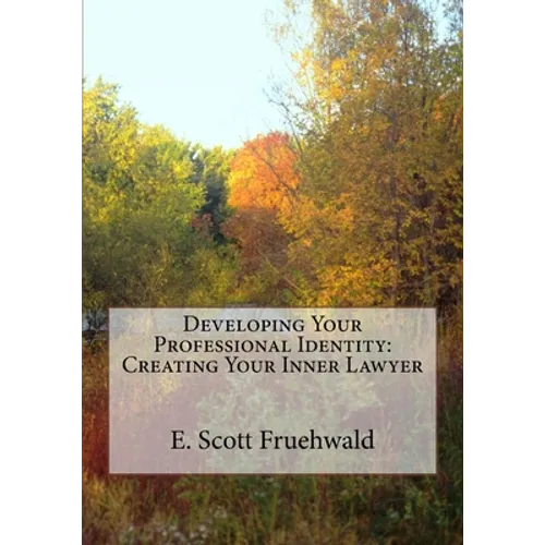 Developing Your Professional Identity: Creating Your Inner Lawyer
