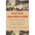 Cattle Colonialism: An Environmental History of the Conquest of California and Hawai'i