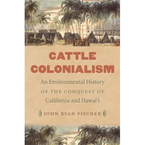 Cattle Colonialism: An Environmental History of the Conquest of California and Hawai'i