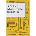 A Guide to Making Tables from Wood - Paperback