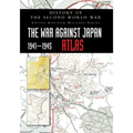 History of the Second World War: The War Against Japan 1941-1945 ATLAS