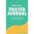 Prayer Journal: A 40-Day Journey Through Praying The Scriptures - Paperback