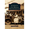 Suffield's Old Bridge Neighborhood - Hardcover