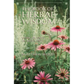 The Book of Herbal Wisdom: Using Plants as Medicines - Paperback