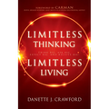 Limitless Thinking, Limitless Living: Think Big, Ask Big, Expect Big, and Receive Big! - Paperback