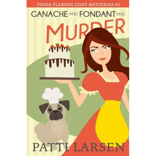 Ganache and Fondant and Murder - Paperback