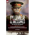 Plumer & Messines: Accounts of the General and the Battle, 1917
