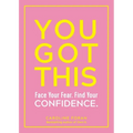 You Got This: Face Your Fear. Find Your Confidence. - Paperback