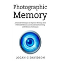Photographic Memory: Advanced Techniques to Improve Memory, Have Unlimited Memory and Accelerated Learning with Memory Techniques - Paperback
