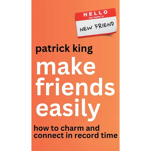 Make Friends Easily: How to Charm and Connect in Record Time - Hardcover