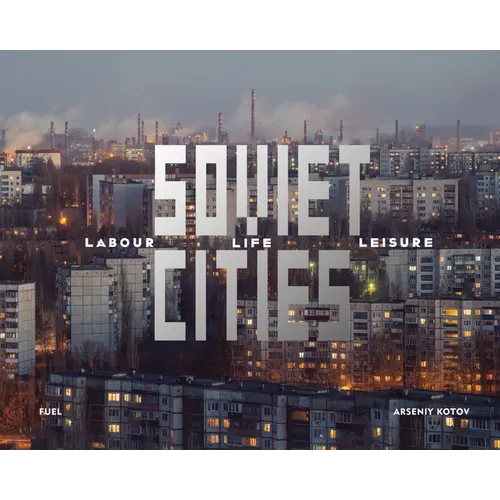 Soviet Cities: Labour, Life & Leisure - Hardcover
