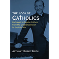 The Look of Catholics: Portrayals in Popular Culture from the Great Depression to the Cold War