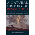A Natural History of Revolution: Violence and Nature in the French Revolutionary Imagination, 1789-1794