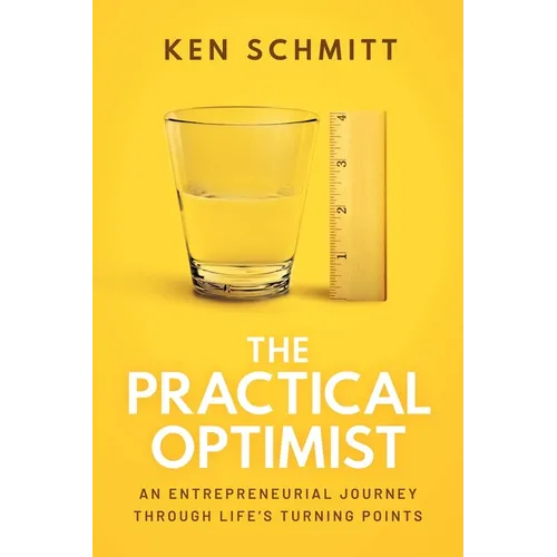 The Practical Optimist: An Entrepreneurial Journey Through Life's Turning Points - Paperback