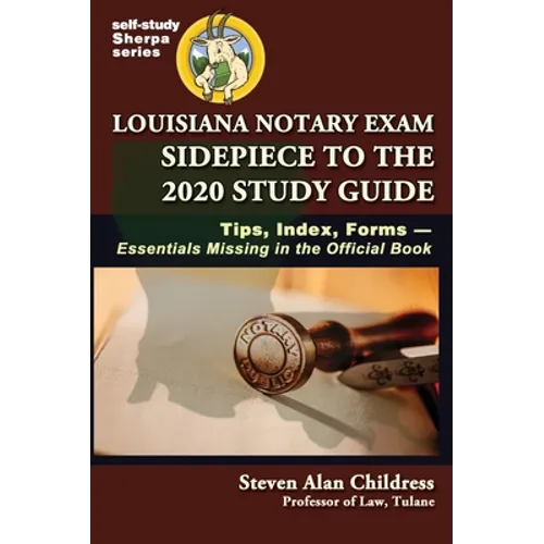 Louisiana Notary Exam Sidepiece to the 2020 Study Guide: Tips, Index, Forms-Essentials Missing in the Official Book