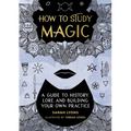 How to Study Magic: A Guide to History, Lore, and Building Your Own Practice - Hardcover