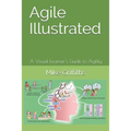 Agile Illustrated: A Visual Learner's Guide to Agility - Paperback