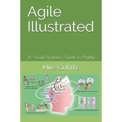 Agile Illustrated: A Visual Learner's Guide to Agility - Paperback