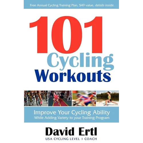 101 Cycling Workouts: Improve Your Cycling Ability While Adding Variety to Your Training Program - Paperback