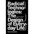 Radical Technologies: The Design of Everyday Life - Paperback