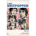 I Was Britpopped: The A-Z of Britpop - Hardcover