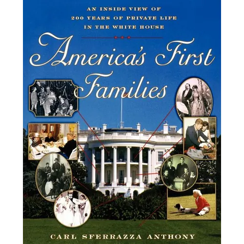 America's First Families: An Inside View of 200 Years of Private Life in the White House