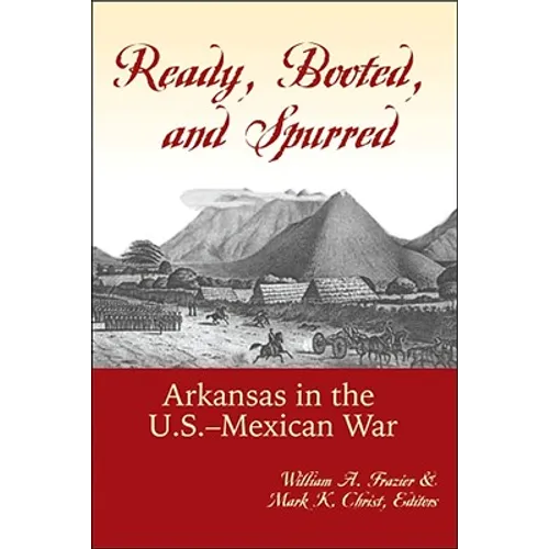 Ready, Booted, and Spurred: Arkansas in the U.S.Â Mexican War - Paperback