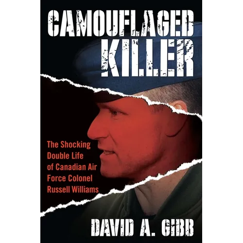 Camouflaged Killer: The Shocking Double Life of Canadian Air Force Colonel Russell Williams - Paperback
