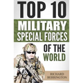 Special Forces: Top 10 Military Special Forces Of The World: Navy Seals, Delta Force, SAS, Secret Missions, Special Force, Commandos